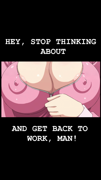 Get back to work!